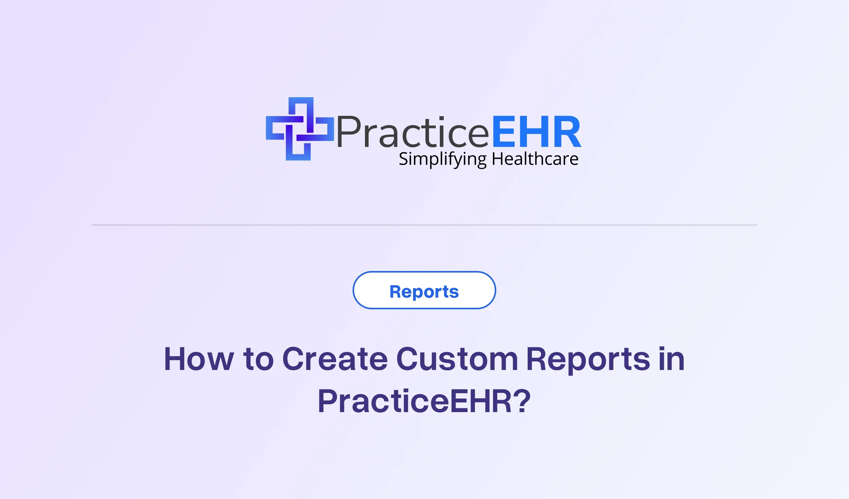 How to Create Custom Reports in PracticeEHR_