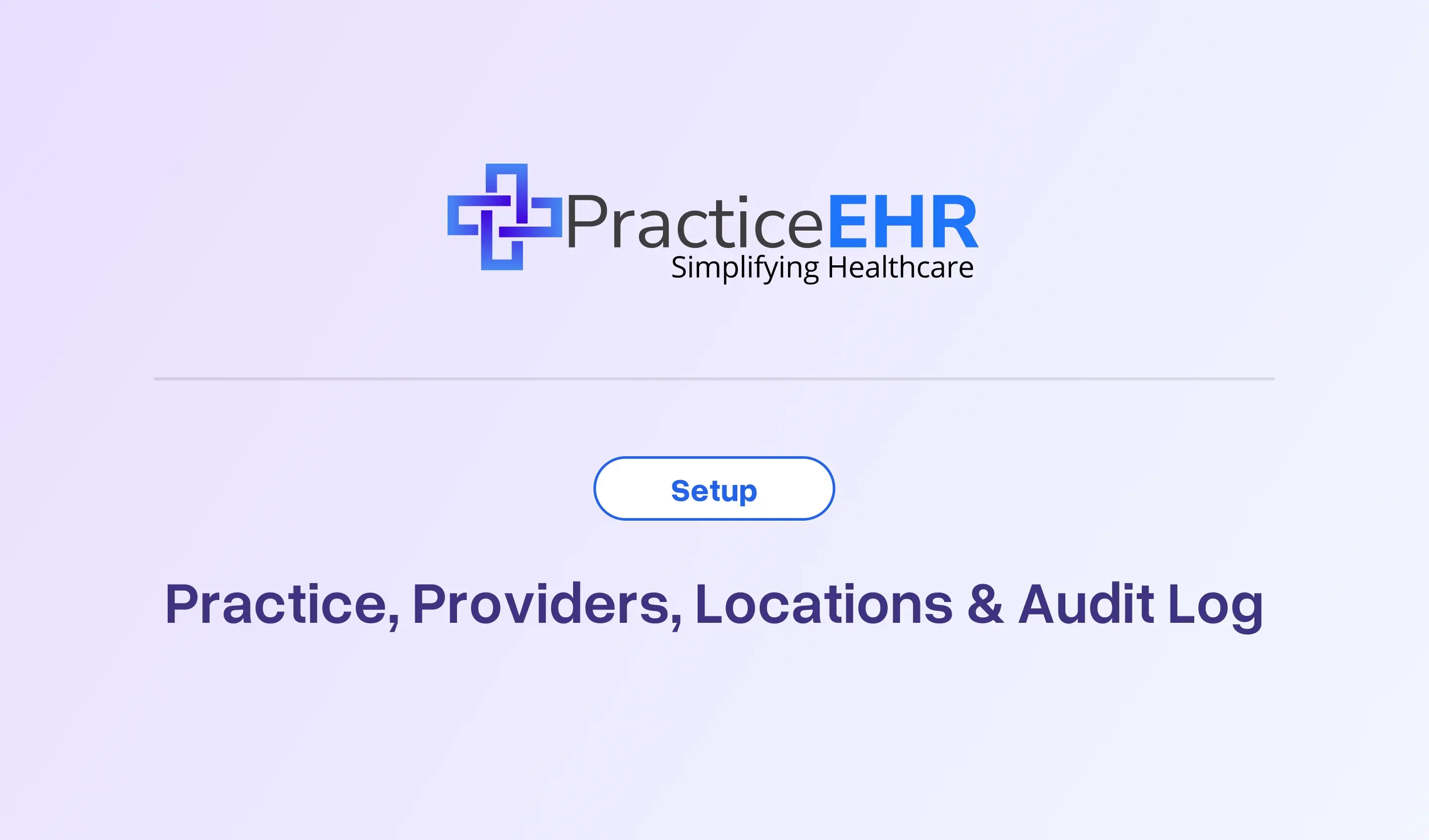 Practice, Providers, Locations & Audit Log